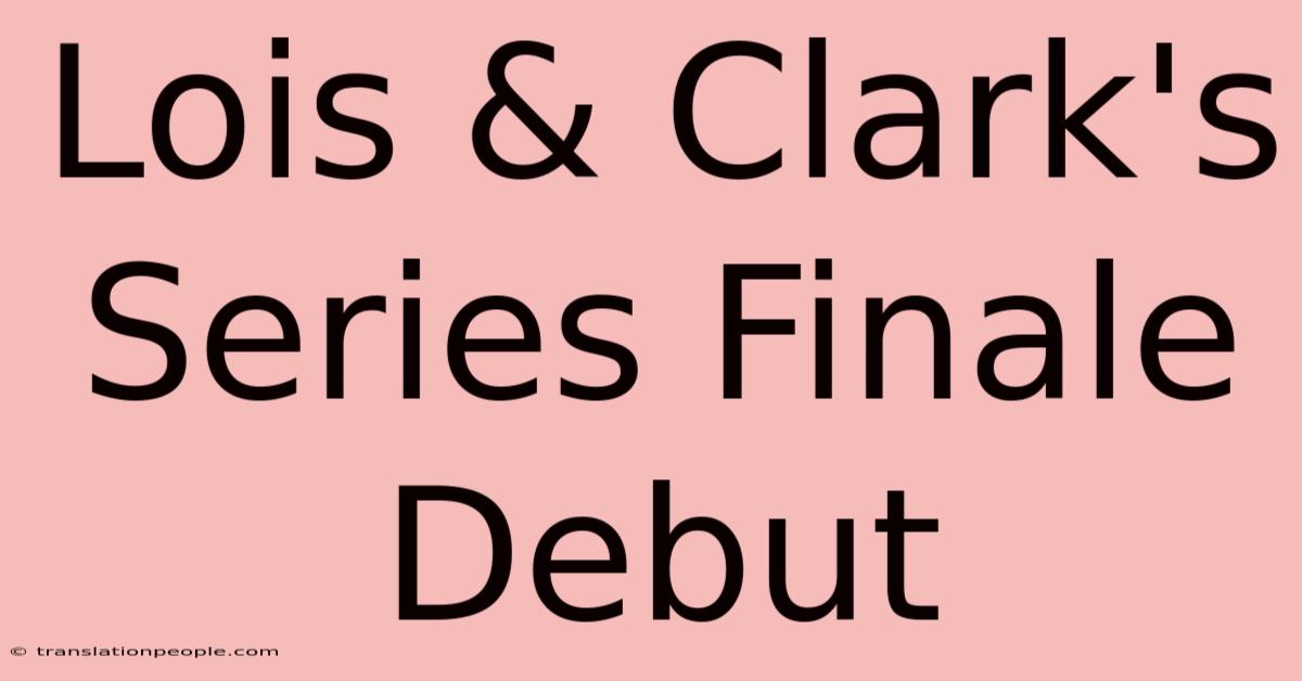 Lois & Clark's Series Finale Debut