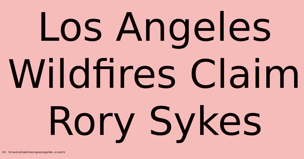 Los Angeles Wildfires Claim Rory Sykes