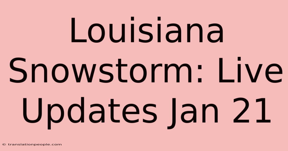 Louisiana Snowstorm: Live Updates Jan 21