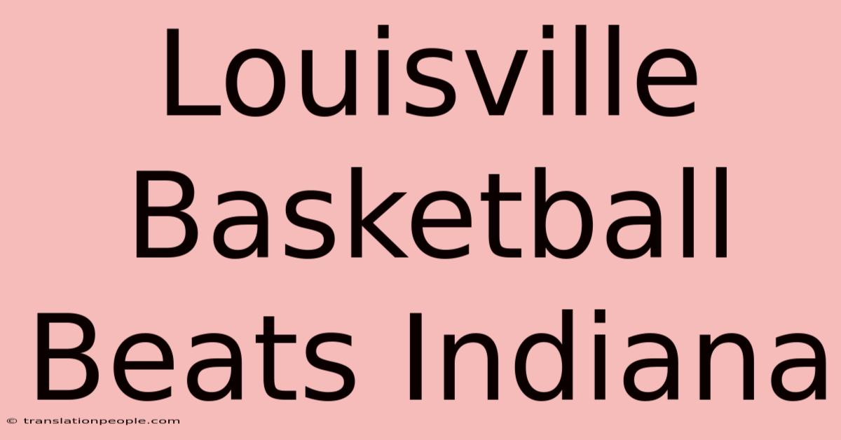 Louisville Basketball Beats Indiana