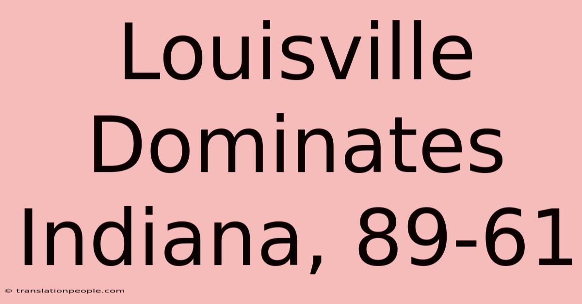 Louisville Dominates Indiana, 89-61