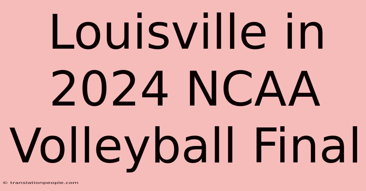 Louisville In 2024 NCAA Volleyball Final