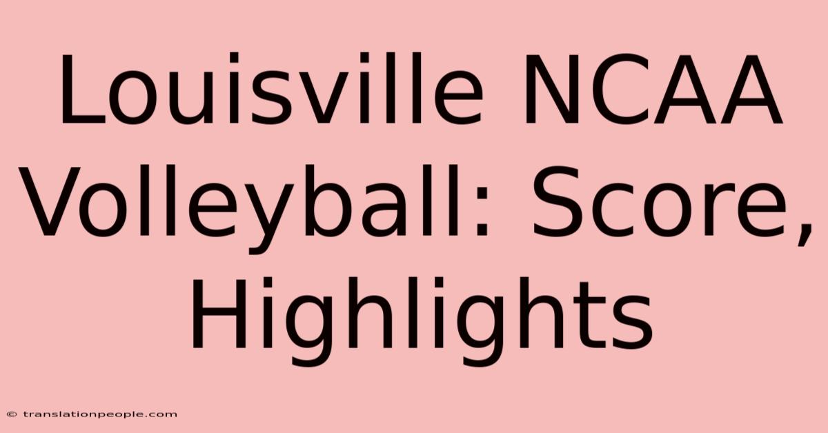 Louisville NCAA Volleyball: Score, Highlights