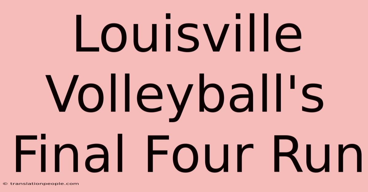 Louisville Volleyball's Final Four Run