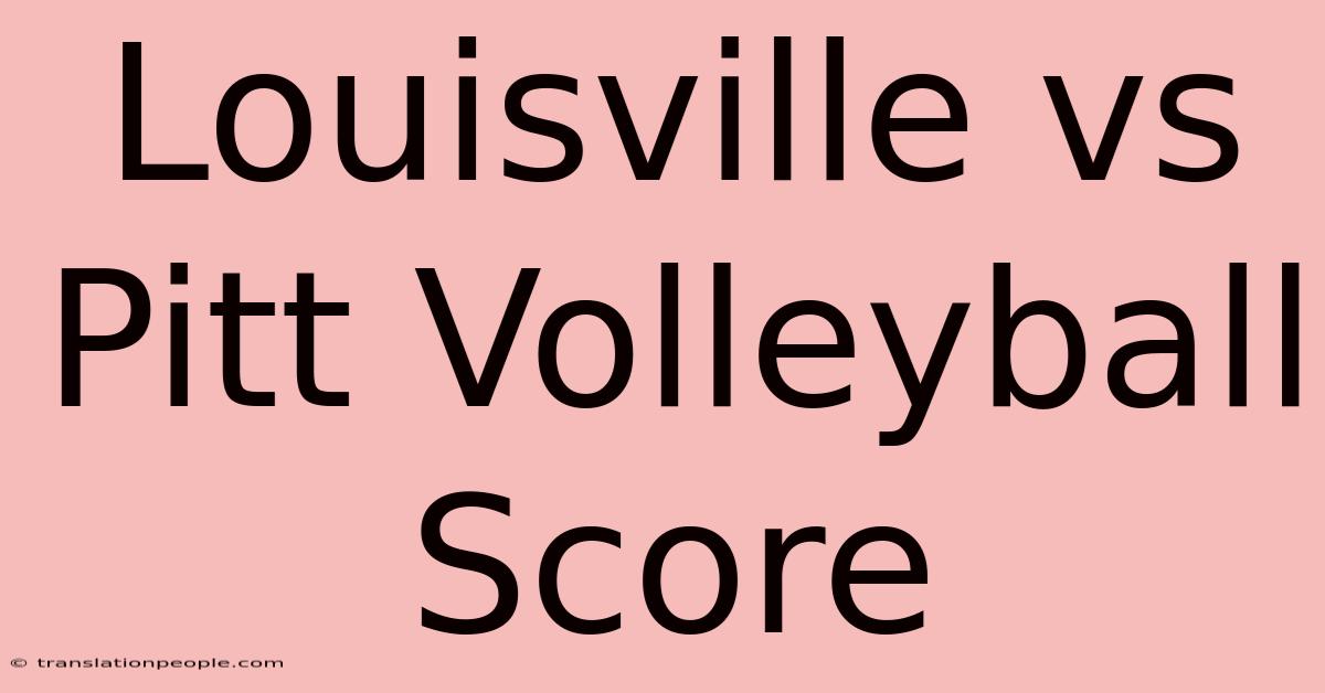 Louisville Vs Pitt Volleyball Score