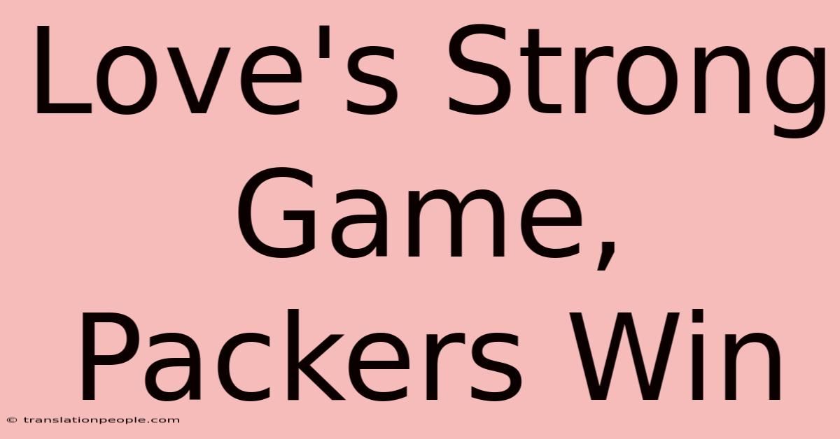 Love's Strong Game, Packers Win