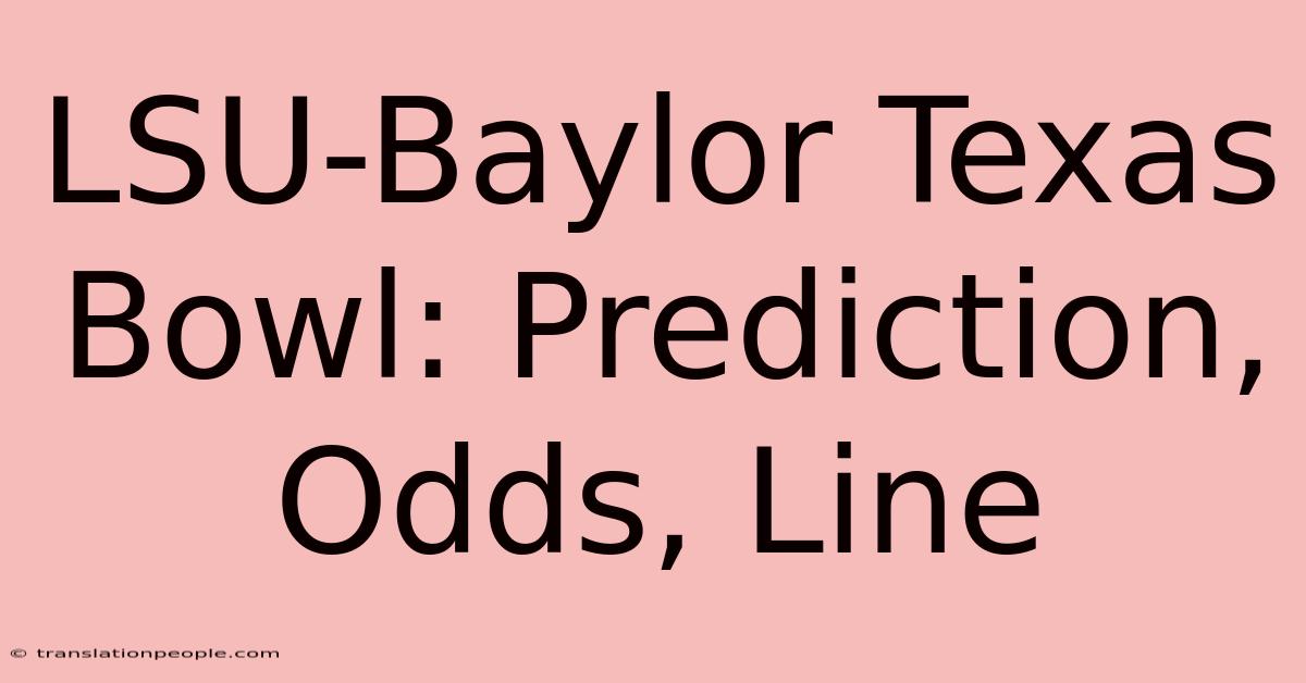 LSU-Baylor Texas Bowl: Prediction, Odds, Line