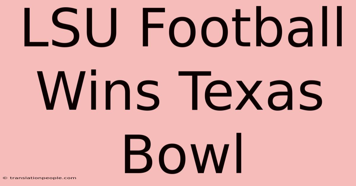 LSU Football Wins Texas Bowl