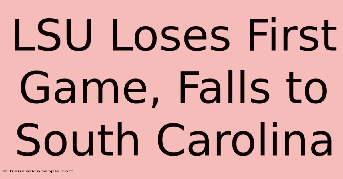 LSU Loses First Game, Falls To South Carolina