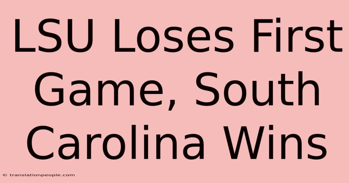 LSU Loses First Game, South Carolina Wins