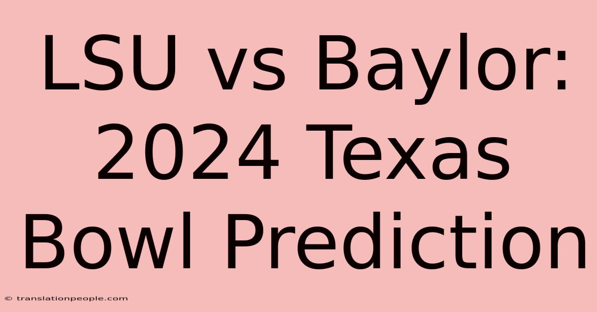 LSU Vs Baylor: 2024 Texas Bowl Prediction