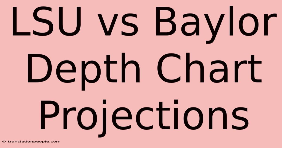 LSU Vs Baylor Depth Chart Projections