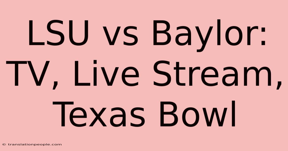 LSU Vs Baylor: TV, Live Stream, Texas Bowl