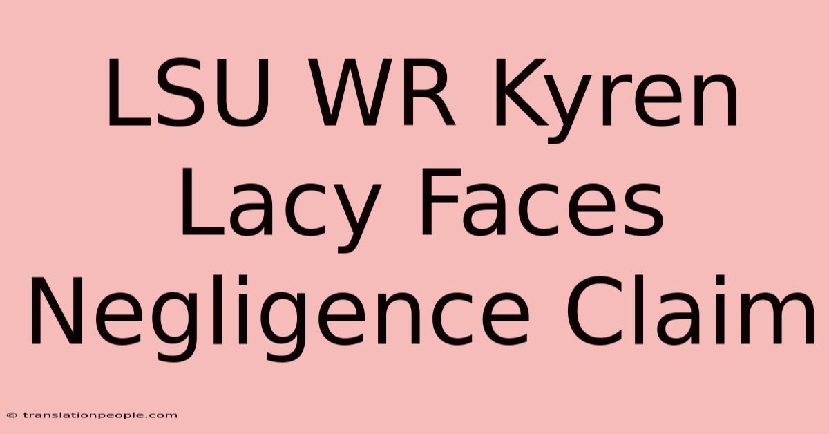 LSU WR Kyren Lacy Faces Negligence Claim