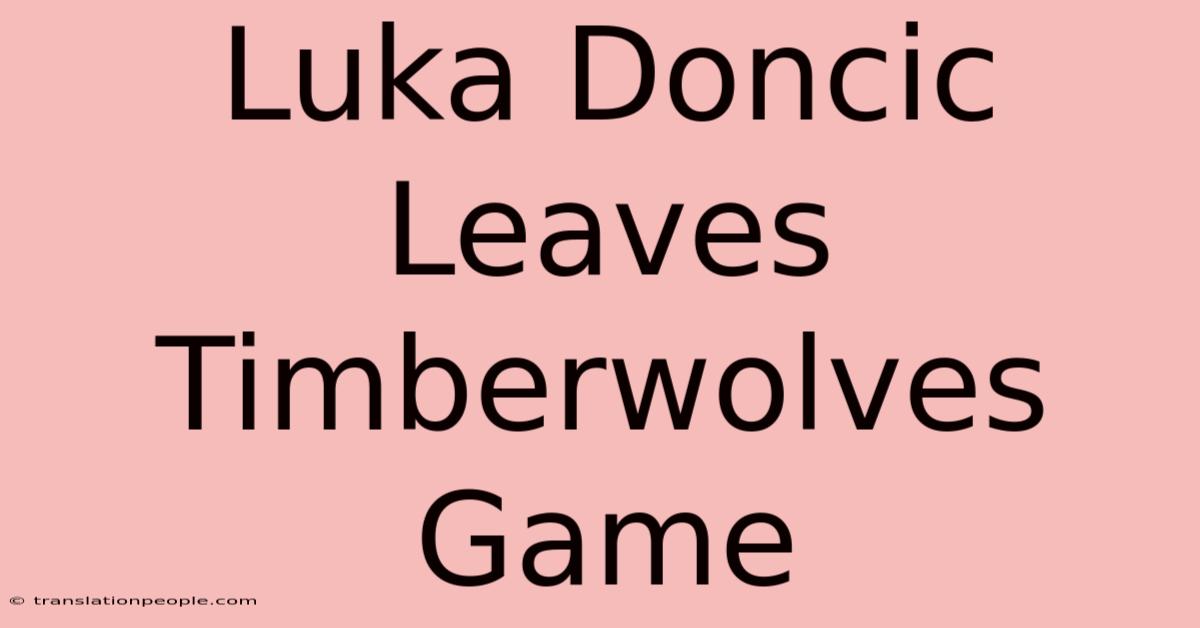 Luka Doncic Leaves Timberwolves Game