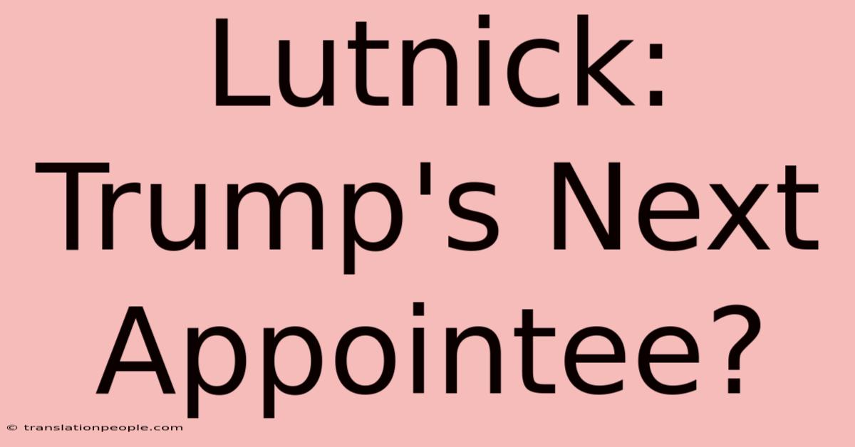 Lutnick: Trump's Next Appointee?