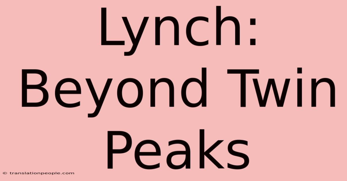 Lynch: Beyond Twin Peaks