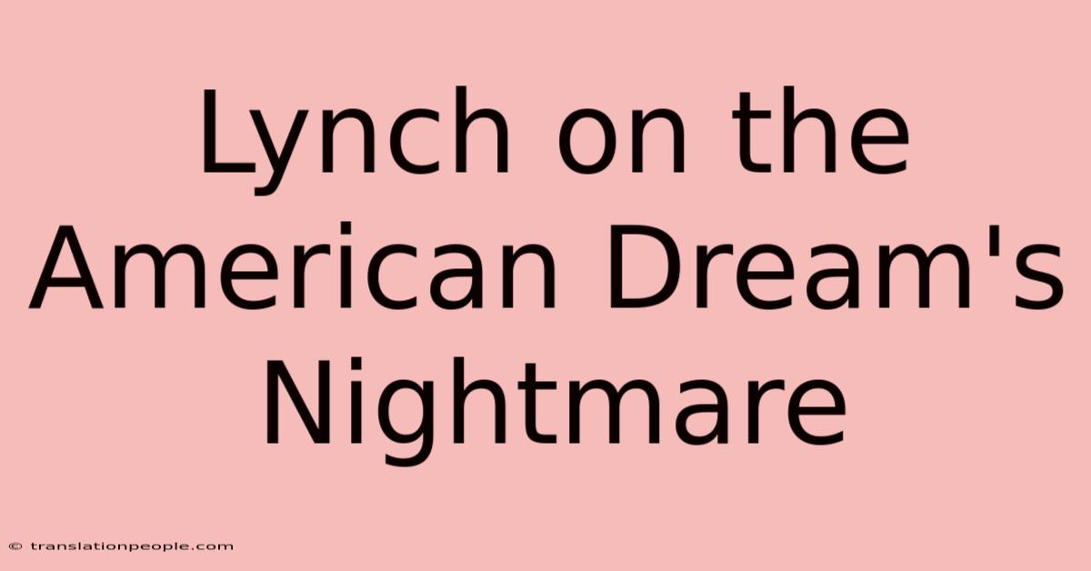 Lynch On The American Dream's Nightmare