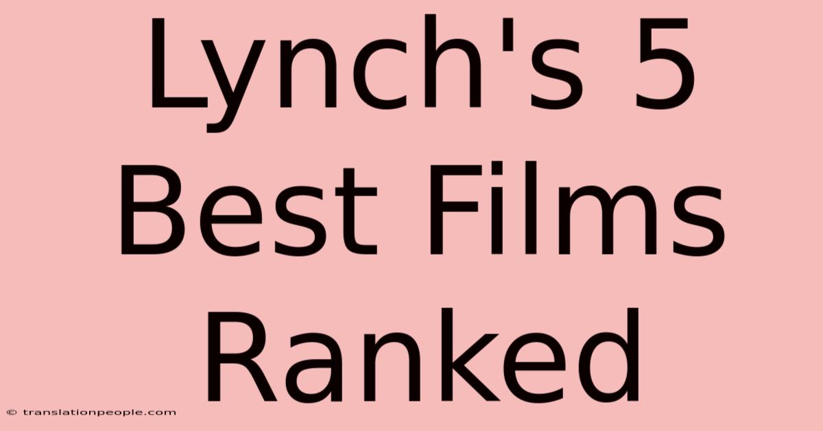 Lynch's 5 Best Films Ranked