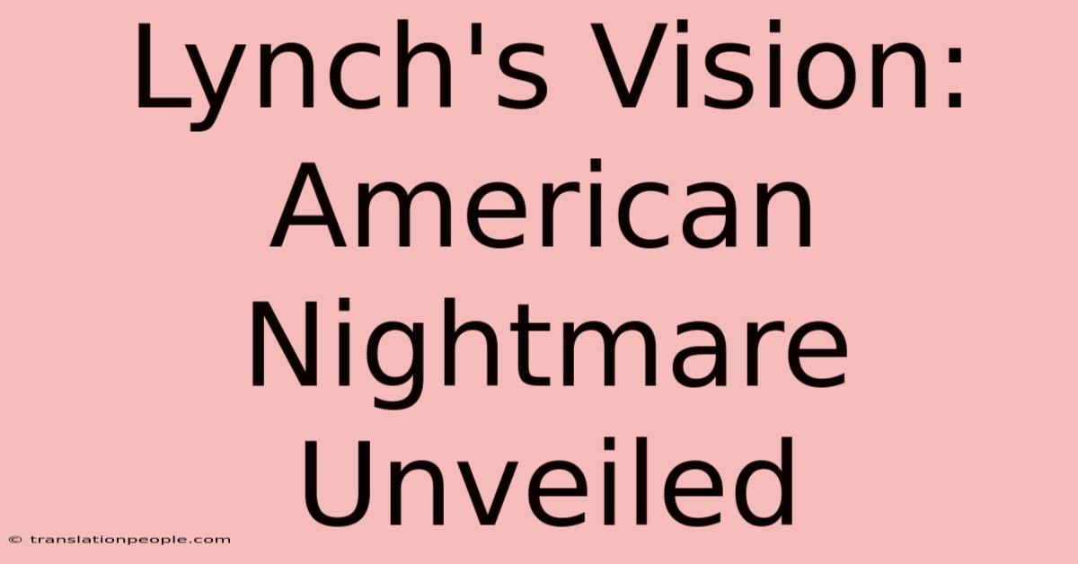 Lynch's Vision: American Nightmare Unveiled