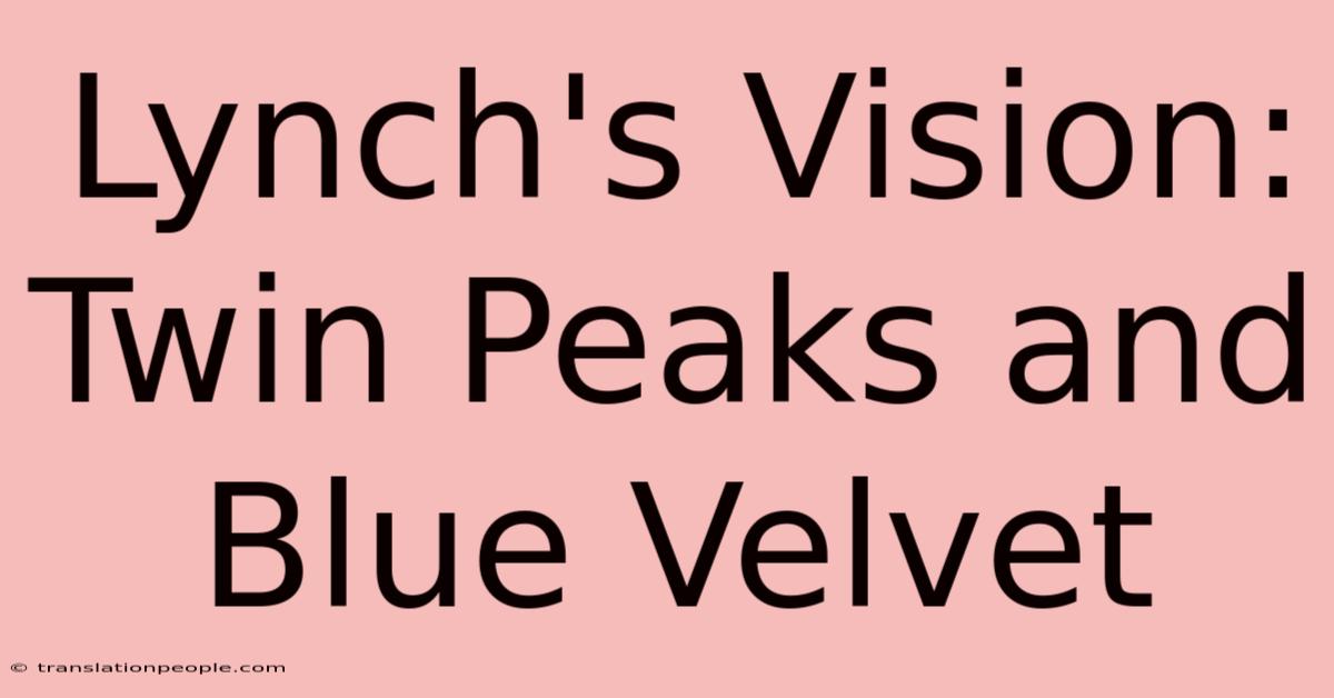 Lynch's Vision: Twin Peaks And Blue Velvet