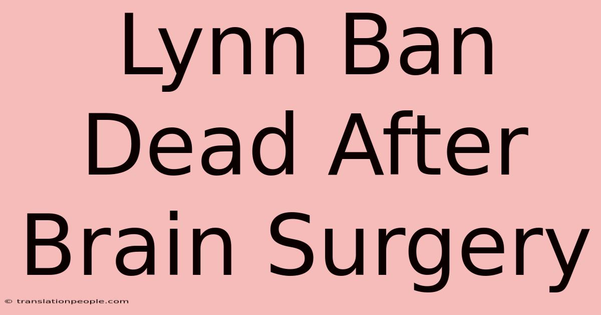 Lynn Ban Dead After Brain Surgery