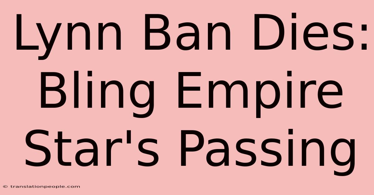 Lynn Ban Dies: Bling Empire Star's Passing