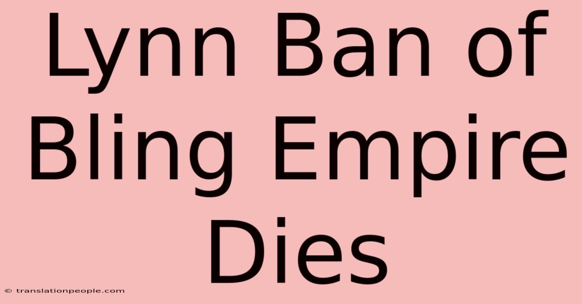 Lynn Ban Of Bling Empire Dies