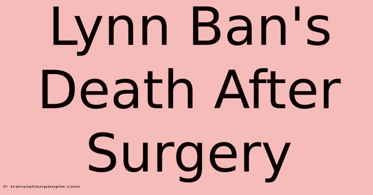 Lynn Ban's Death After Surgery