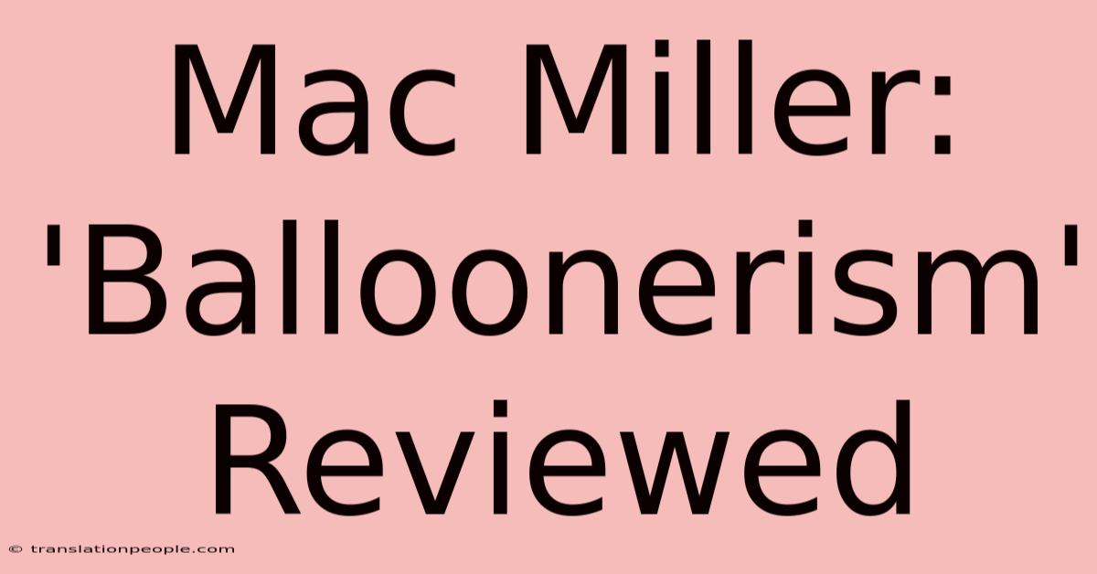 Mac Miller: 'Balloonerism' Reviewed