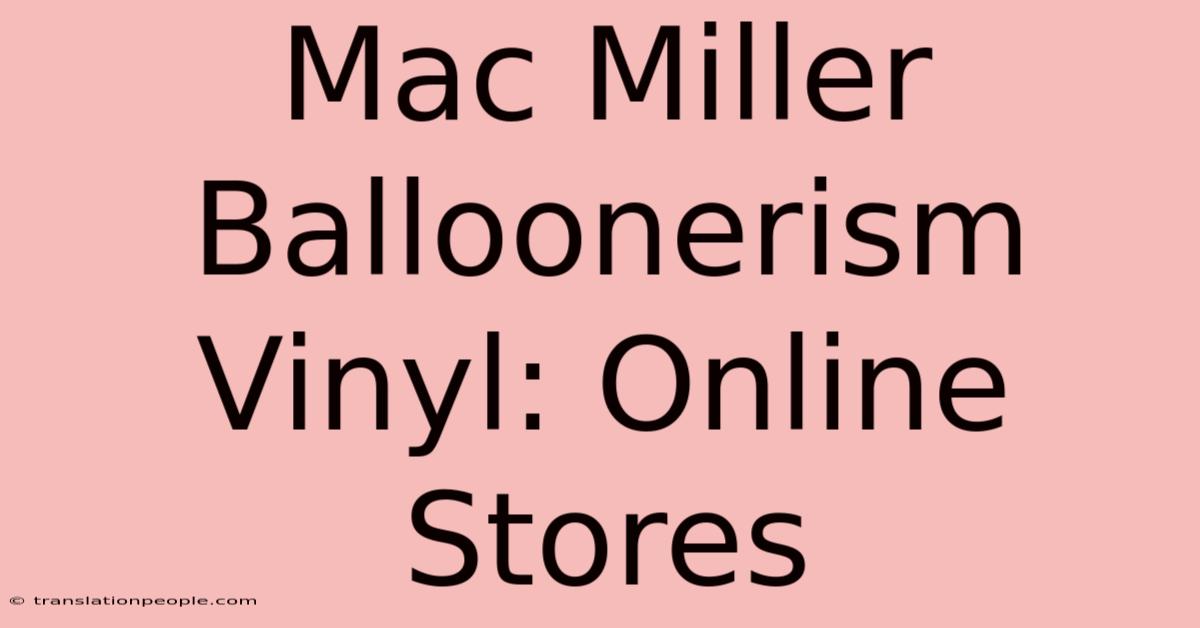 Mac Miller Balloonerism Vinyl: Online Stores