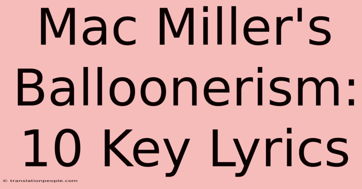 Mac Miller's Balloonerism: 10 Key Lyrics