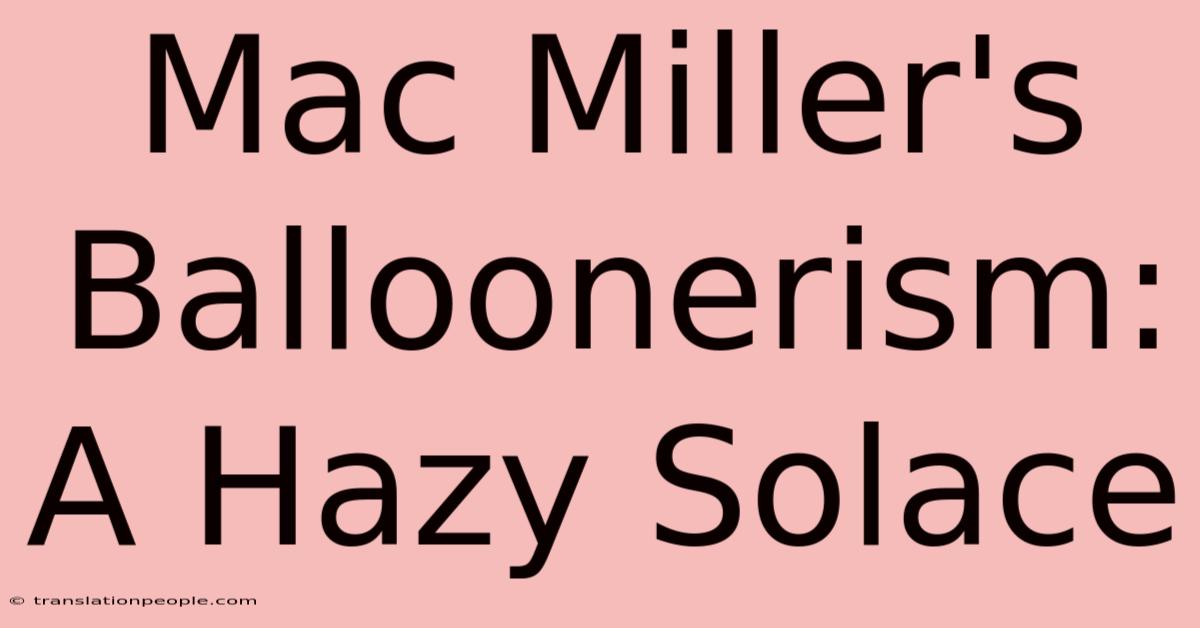 Mac Miller's Balloonerism: A Hazy Solace