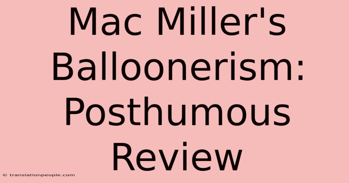 Mac Miller's Balloonerism: Posthumous Review