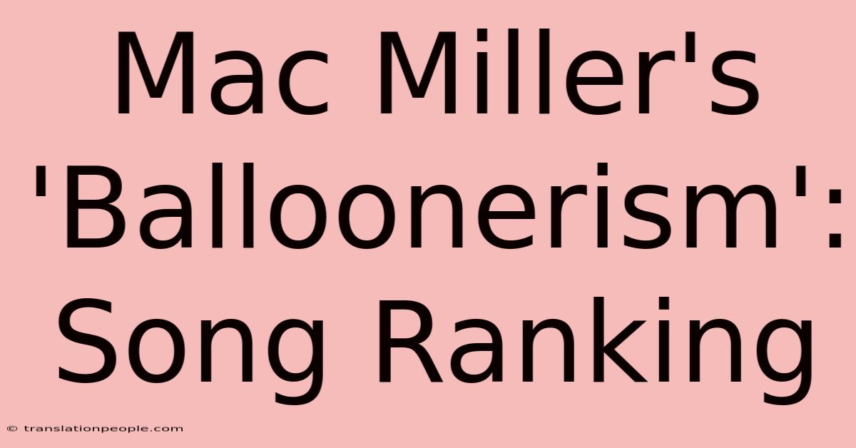 Mac Miller's 'Balloonerism': Song Ranking