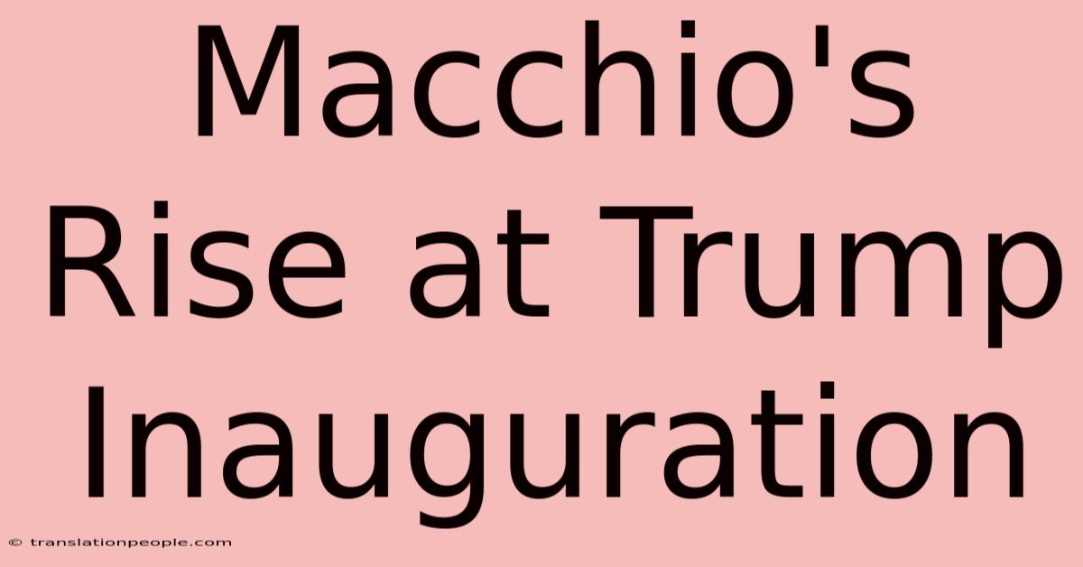 Macchio's Rise At Trump Inauguration