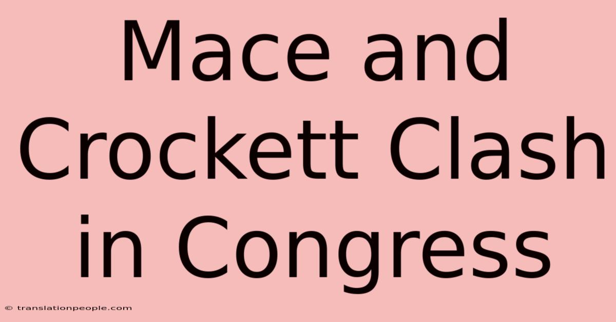 Mace And Crockett Clash In Congress