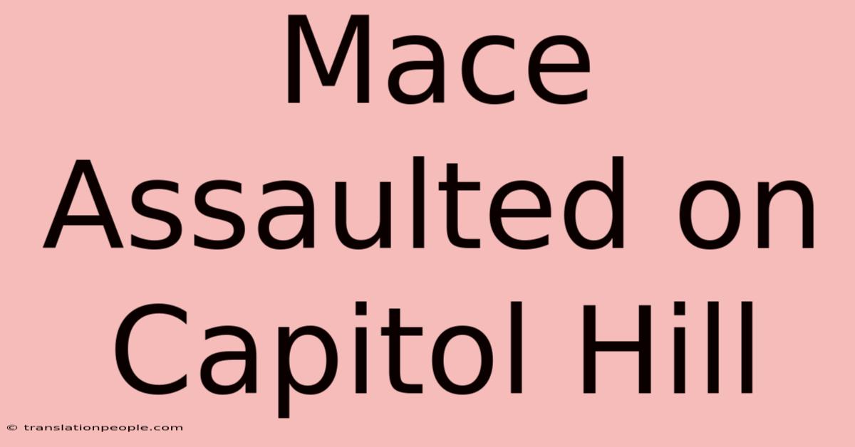 Mace Assaulted On Capitol Hill