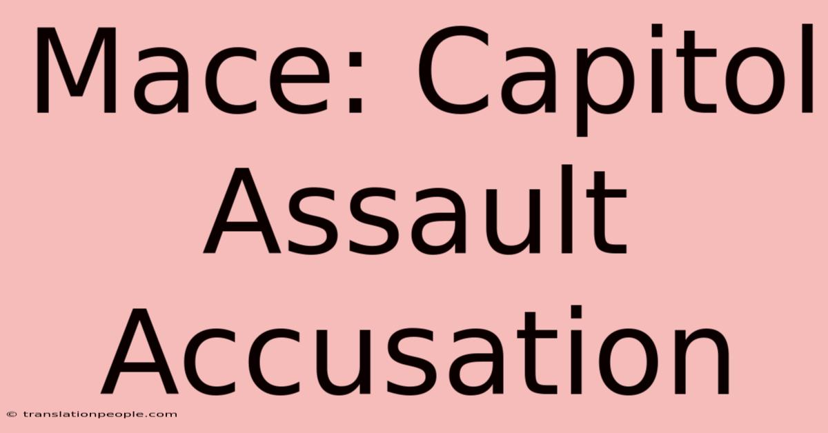 Mace: Capitol Assault Accusation