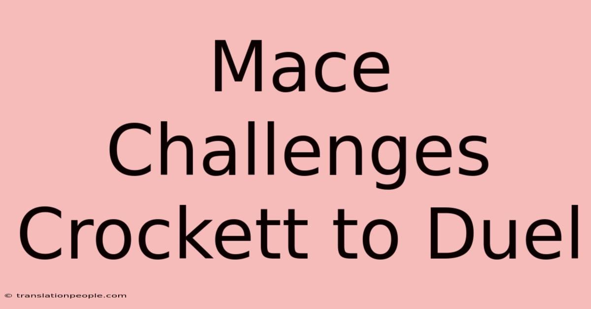 Mace Challenges Crockett To Duel