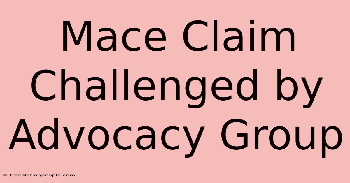 Mace Claim Challenged By Advocacy Group