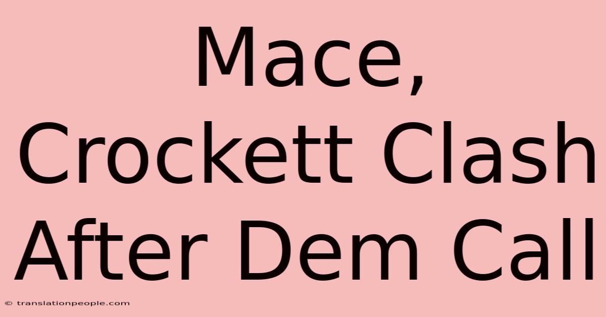 Mace, Crockett Clash After Dem Call