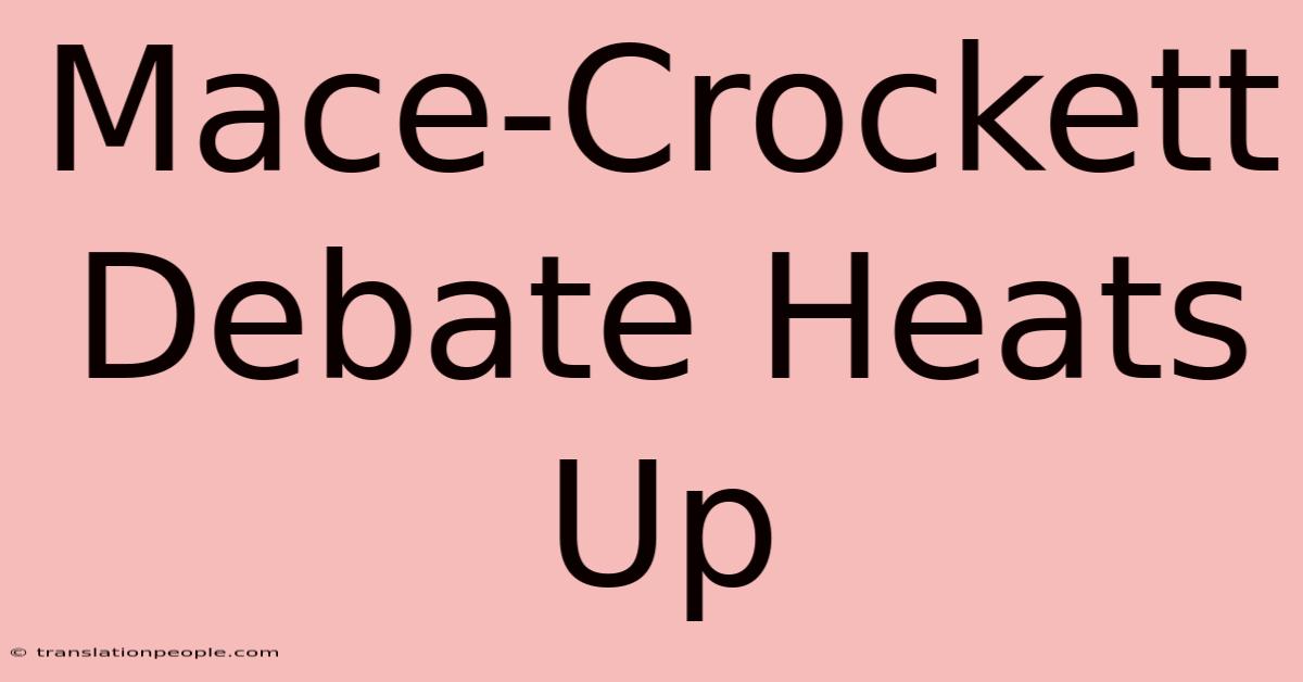 Mace-Crockett Debate Heats Up