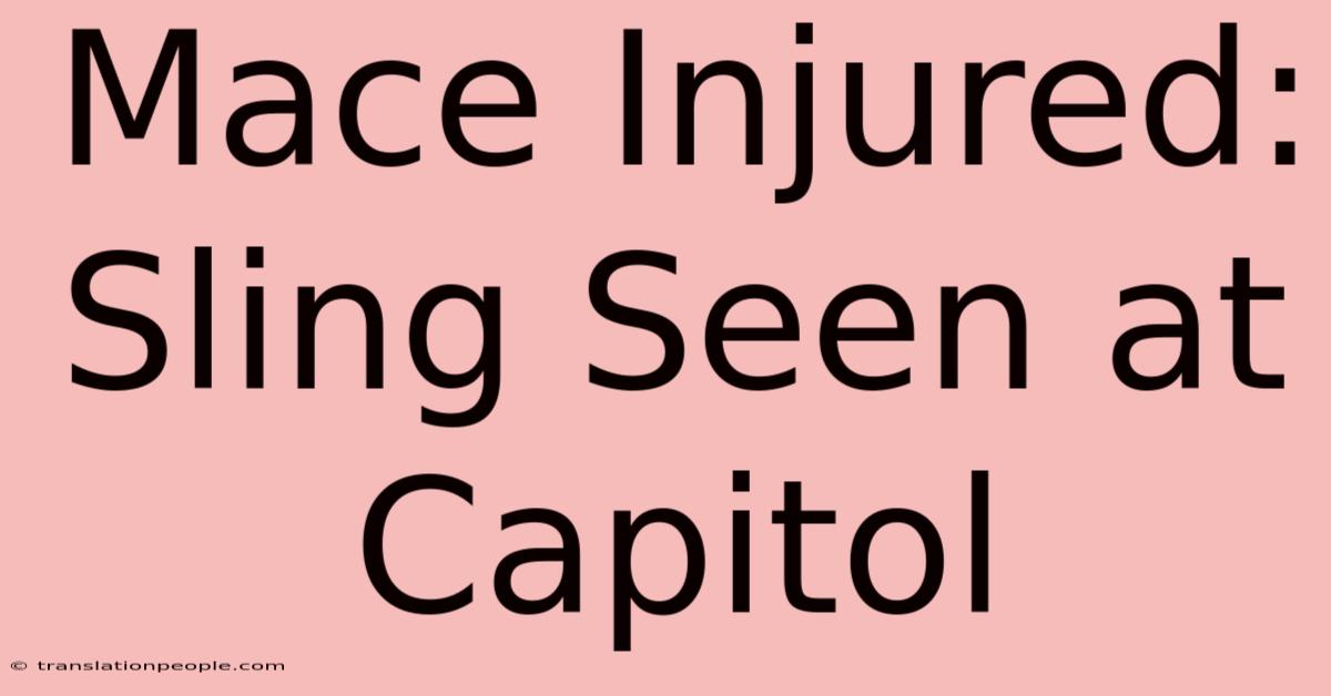 Mace Injured: Sling Seen At Capitol