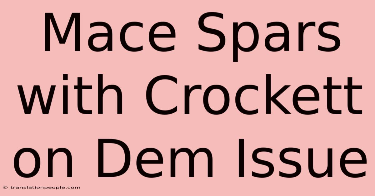 Mace Spars With Crockett On Dem Issue