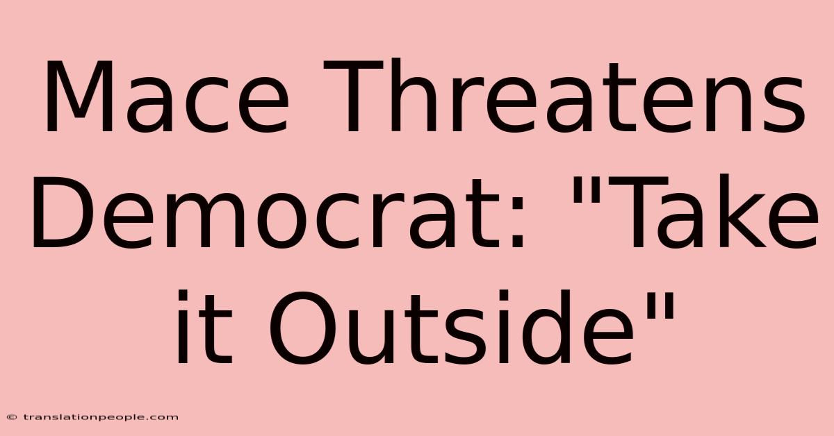 Mace Threatens Democrat: 