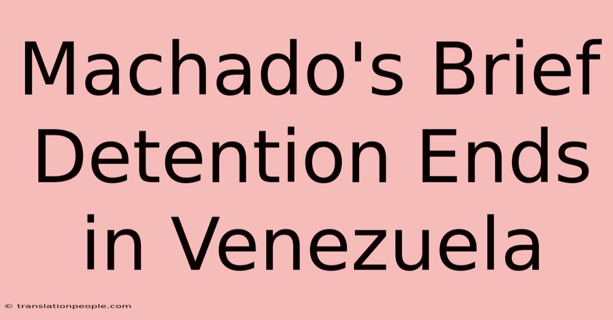 Machado's Brief Detention Ends In Venezuela