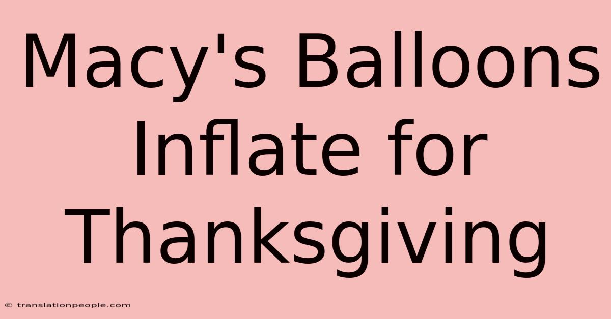 Macy's Balloons Inflate For Thanksgiving