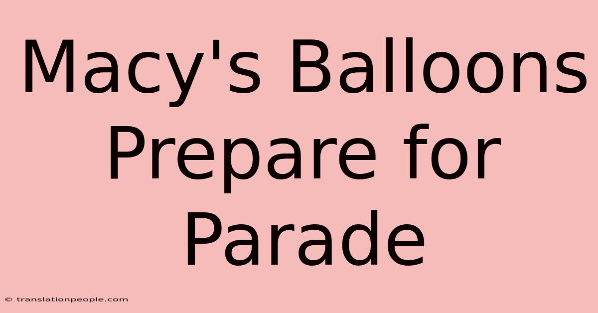 Macy's Balloons Prepare For Parade