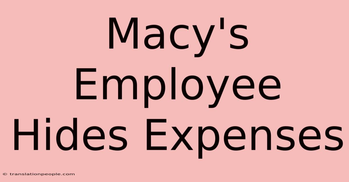 Macy's Employee Hides Expenses